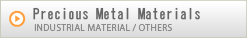 Precious Metal Materials SITE  INDUSTRIAL MATERIAL/OTHERS