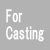 For Casting